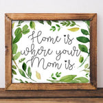 Home Is Where Your Mom Is - Printable - Gracie Lou Printables