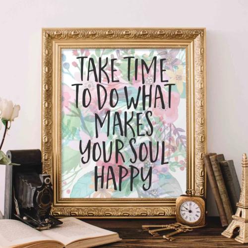 Take Time to do What Makes Your Soul Happy - Printable - Gracie Lou Printables