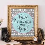 Have Courage and Be Kind - Printable - Gracie Lou Printables