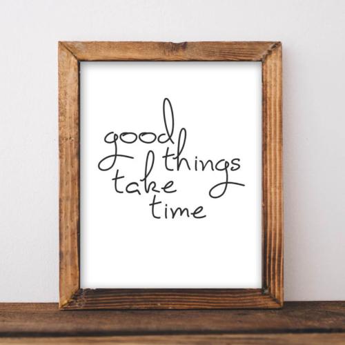 Good Things Take Time - Printable - Gracie Lou Printables