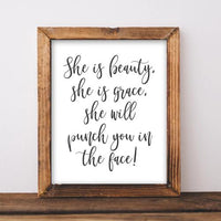 She is Beauty, She is Grace, She Will Punch You in the Face - Printable - Gracie Lou Printables